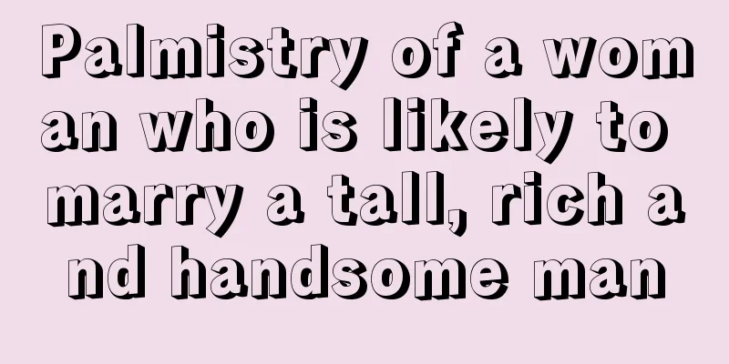 Palmistry of a woman who is likely to marry a tall, rich and handsome man