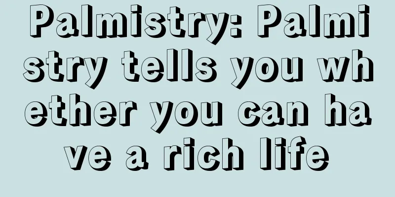 Palmistry: Palmistry tells you whether you can have a rich life