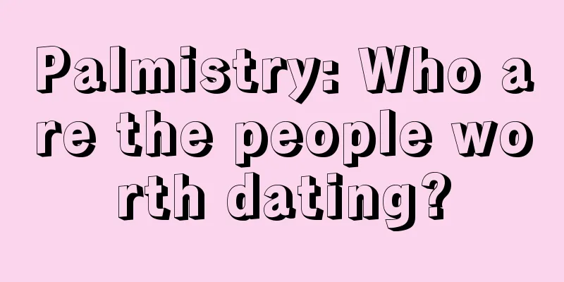 Palmistry: Who are the people worth dating?