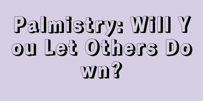 Palmistry: Will You Let Others Down?