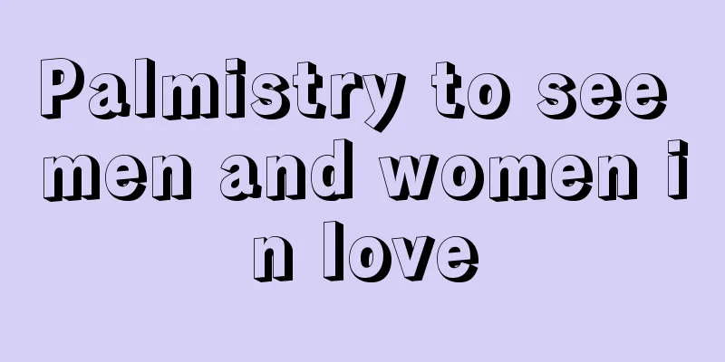 Palmistry to see men and women in love