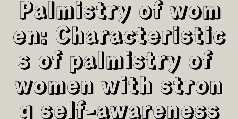 Palmistry of women: Characteristics of palmistry of women with strong self-awareness