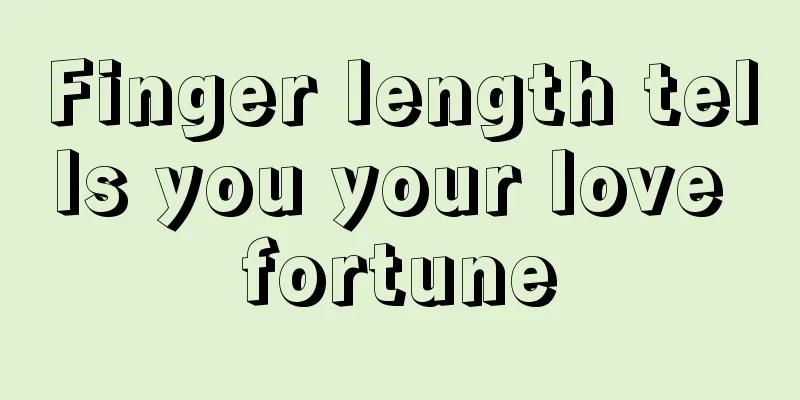 Finger length tells you your love fortune
