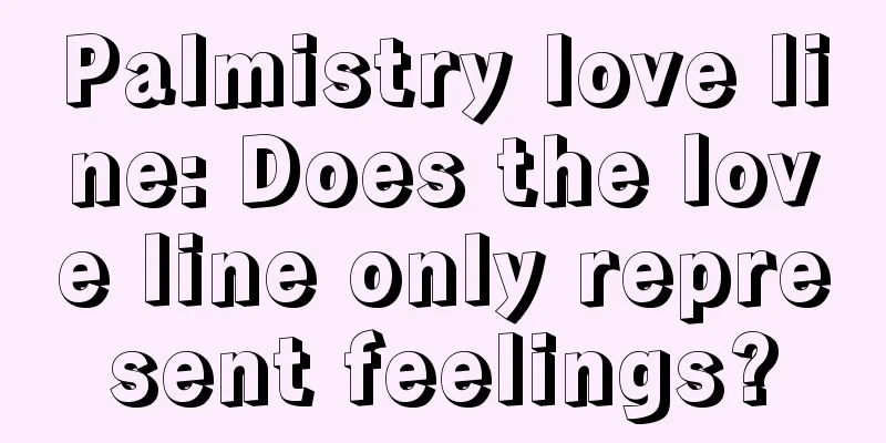 Palmistry love line: Does the love line only represent feelings?