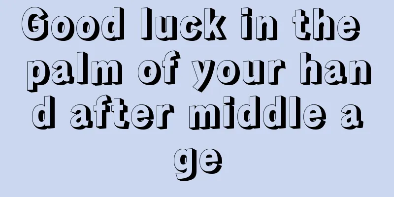 Good luck in the palm of your hand after middle age