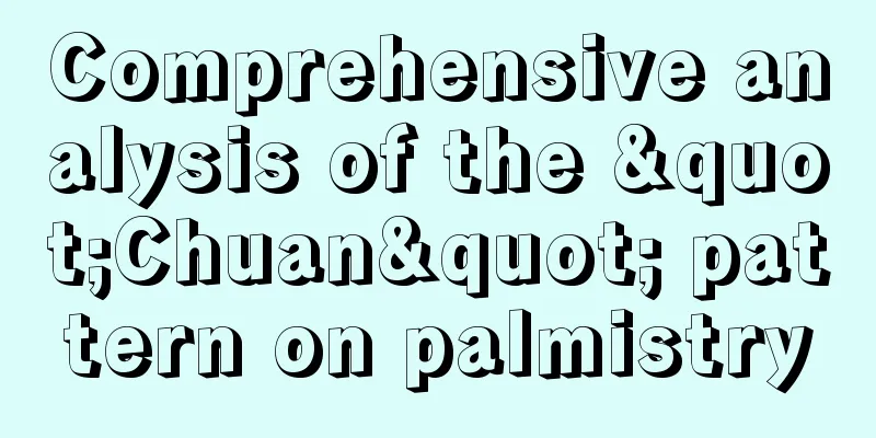 Comprehensive analysis of the "Chuan" pattern on palmistry