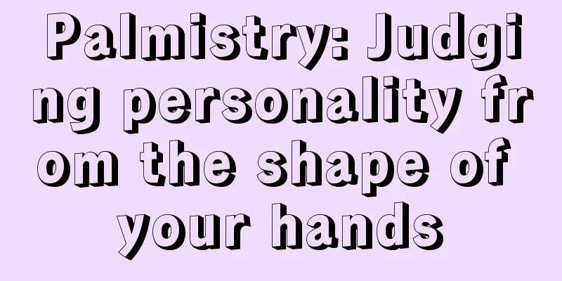 Palmistry: Judging personality from the shape of your hands