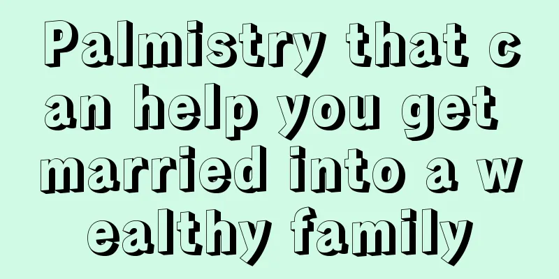 Palmistry that can help you get married into a wealthy family