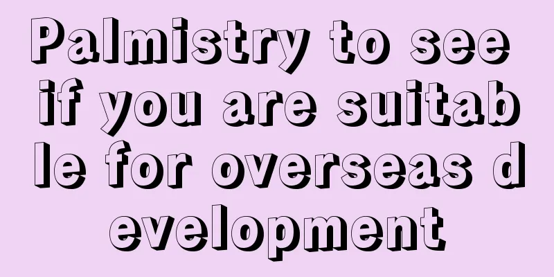 Palmistry to see if you are suitable for overseas development