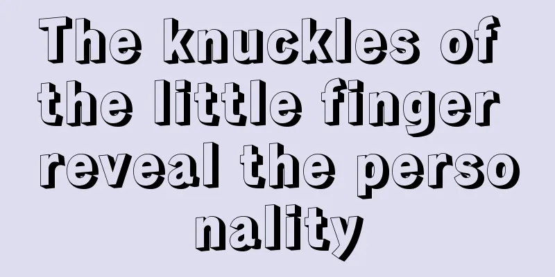 The knuckles of the little finger reveal the personality