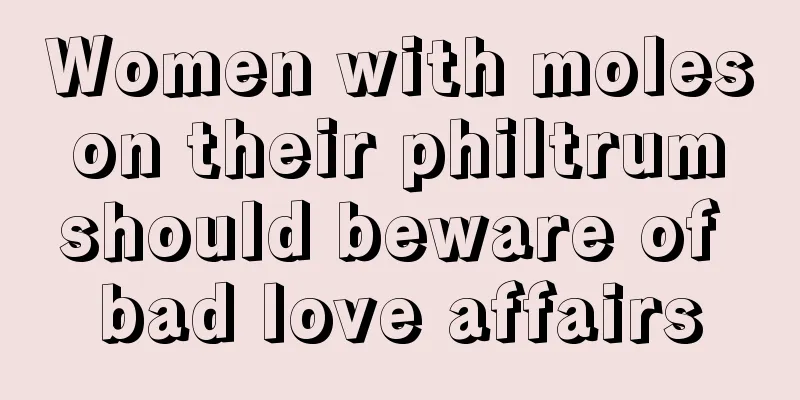 Women with moles on their philtrum should beware of bad love affairs
