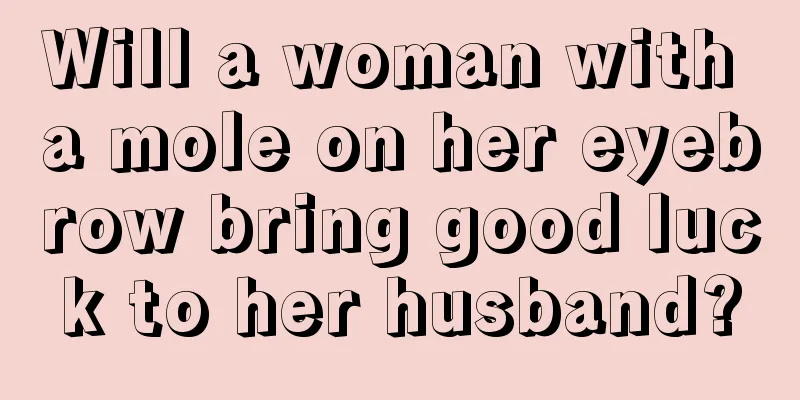 Will a woman with a mole on her eyebrow bring good luck to her husband?