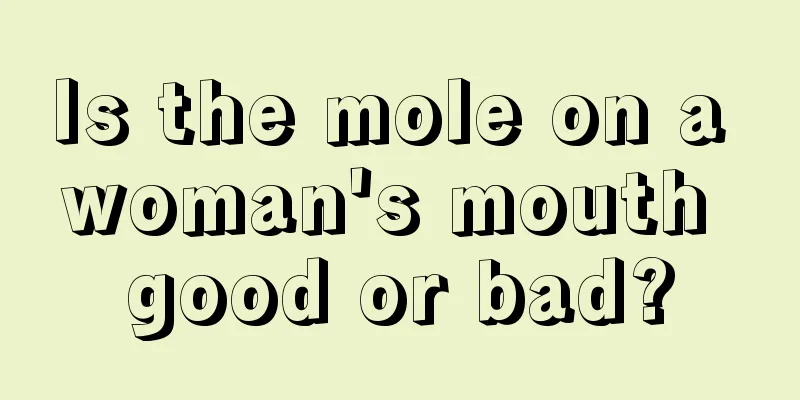 Is the mole on a woman's mouth good or bad?