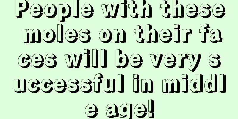 People with these moles on their faces will be very successful in middle age!