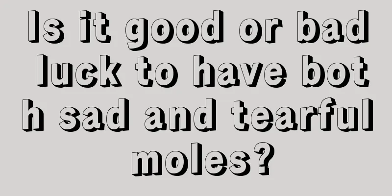 Is it good or bad luck to have both sad and tearful moles?