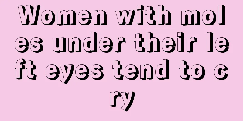 Women with moles under their left eyes tend to cry