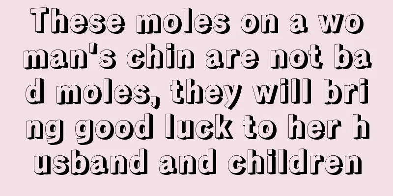 These moles on a woman's chin are not bad moles, they will bring good luck to her husband and children