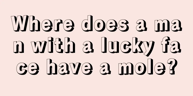 Where does a man with a lucky face have a mole?