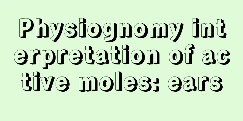 Physiognomy interpretation of active moles: ears