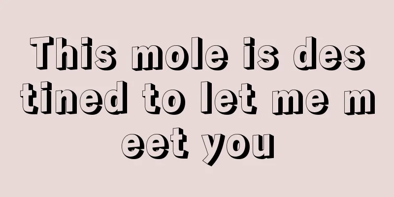 This mole is destined to let me meet you