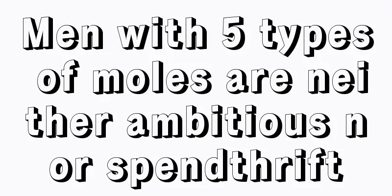 Men with 5 types of moles are neither ambitious nor spendthrift