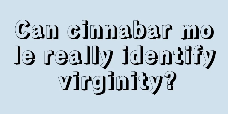 Can cinnabar mole really identify virginity?
