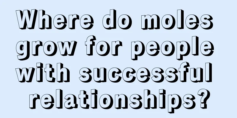 Where do moles grow for people with successful relationships?