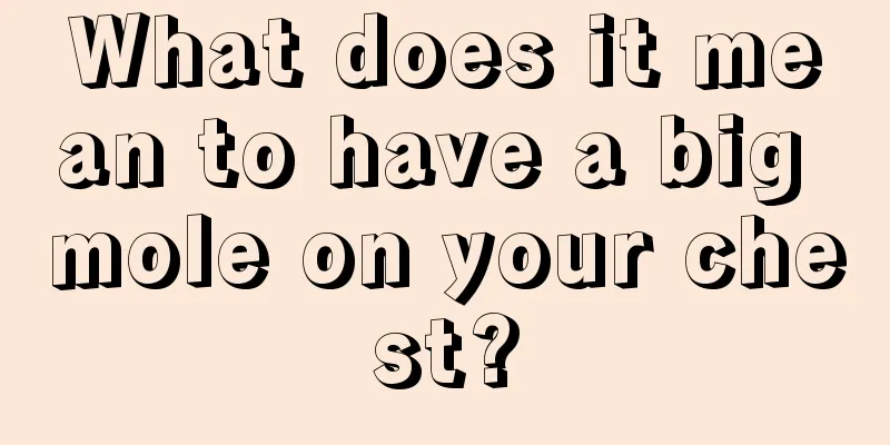 What does it mean to have a big mole on your chest?