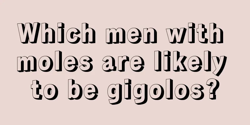 Which men with moles are likely to be gigolos?