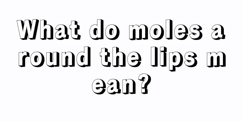 What do moles around the lips mean?