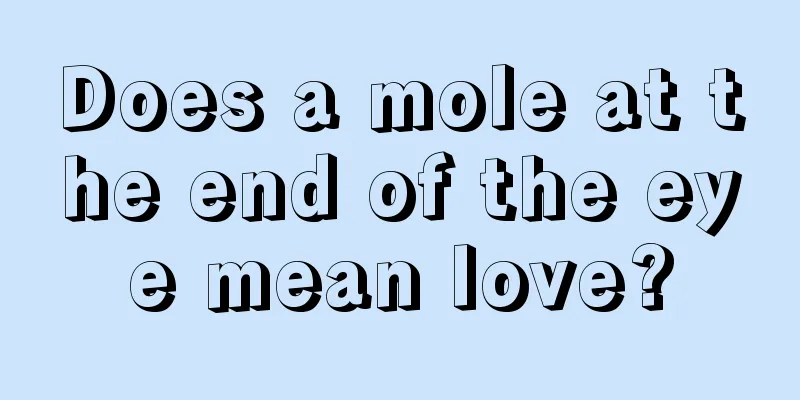 Does a mole at the end of the eye mean love?