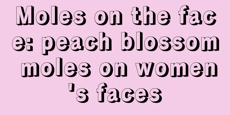 Moles on the face: peach blossom moles on women's faces