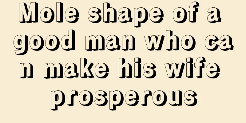 Mole shape of a good man who can make his wife prosperous