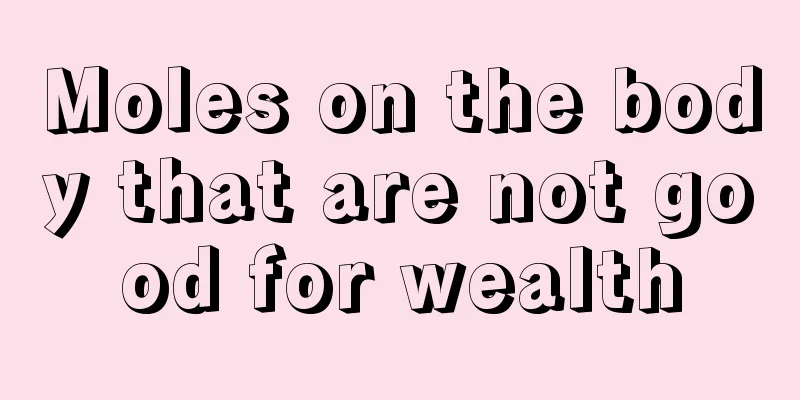 Moles on the body that are not good for wealth