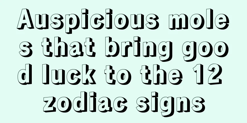 Auspicious moles that bring good luck to the 12 zodiac signs