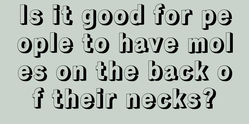 Is it good for people to have moles on the back of their necks?