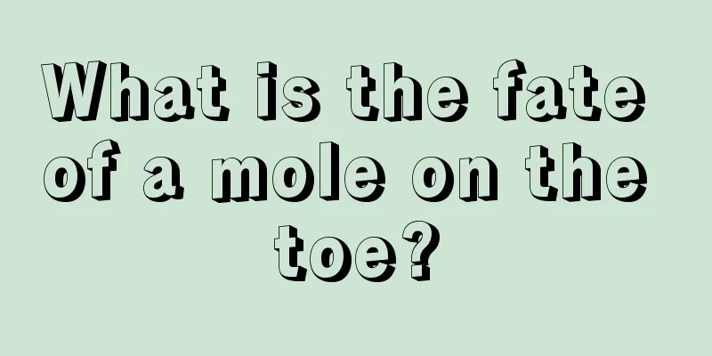 What is the fate of a mole on the toe?