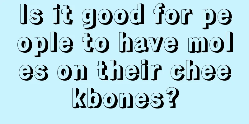 Is it good for people to have moles on their cheekbones?