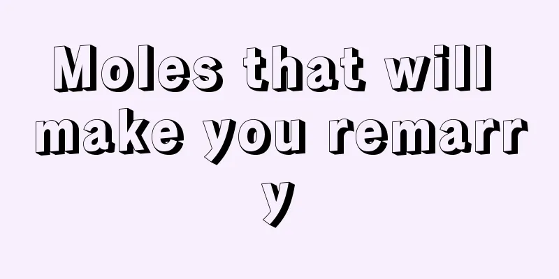 Moles that will make you remarry