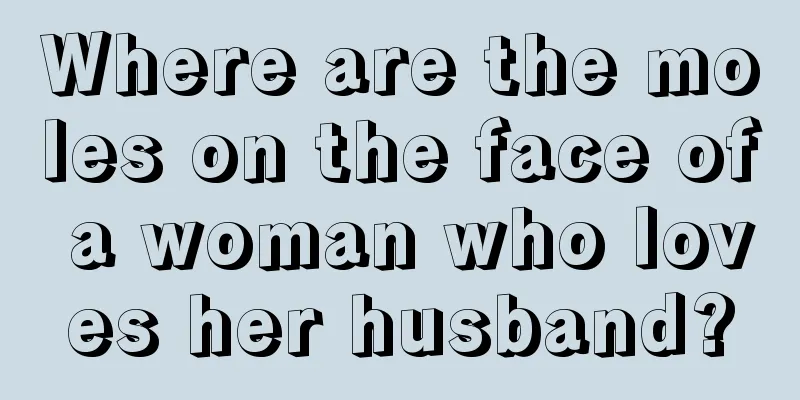 Where are the moles on the face of a woman who loves her husband?