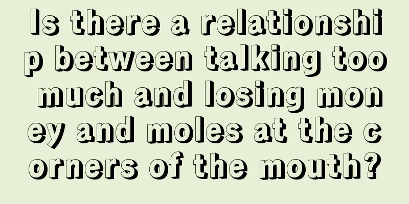 Is there a relationship between talking too much and losing money and moles at the corners of the mouth?