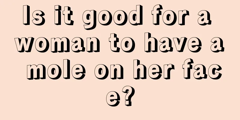 Is it good for a woman to have a mole on her face?
