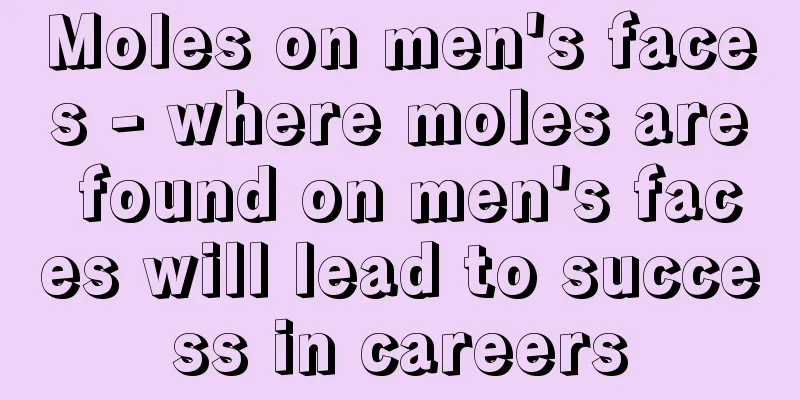 Moles on men's faces - where moles are found on men's faces will lead to success in careers