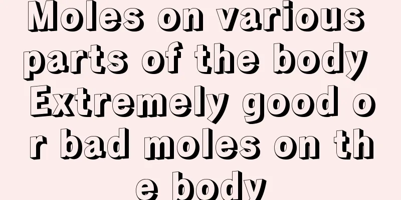 Moles on various parts of the body Extremely good or bad moles on the body