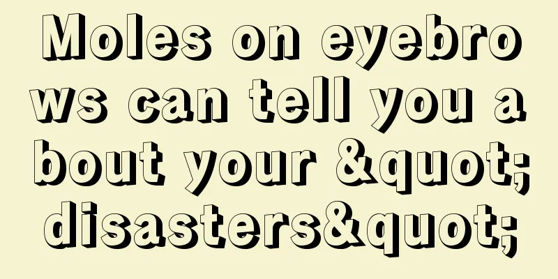 Moles on eyebrows can tell you about your "disasters"