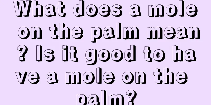 What does a mole on the palm mean? Is it good to have a mole on the palm?