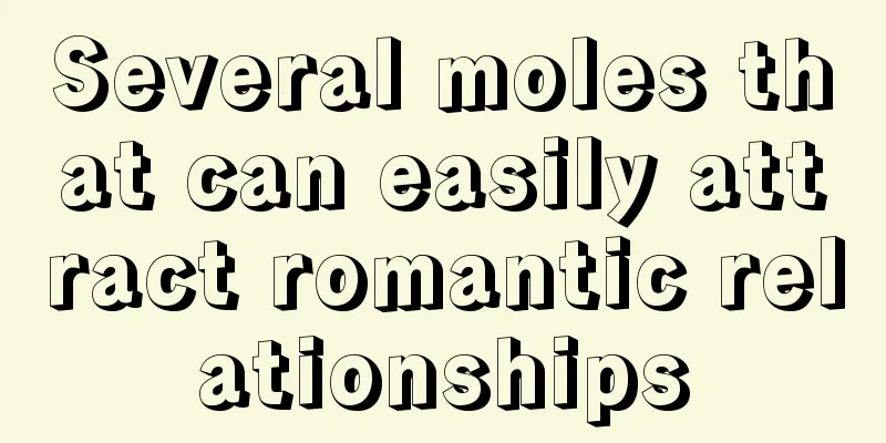 Several moles that can easily attract romantic relationships