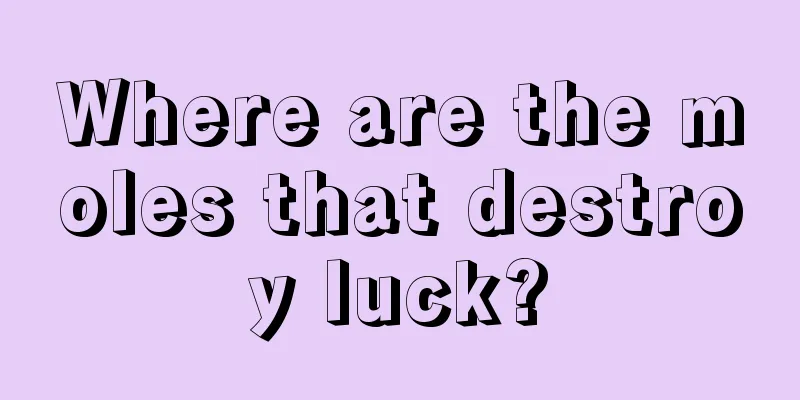 Where are the moles that destroy luck?