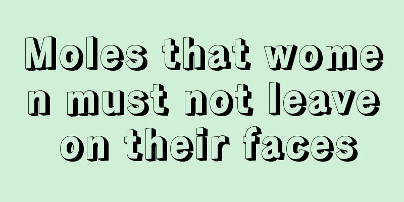 Moles that women must not leave on their faces