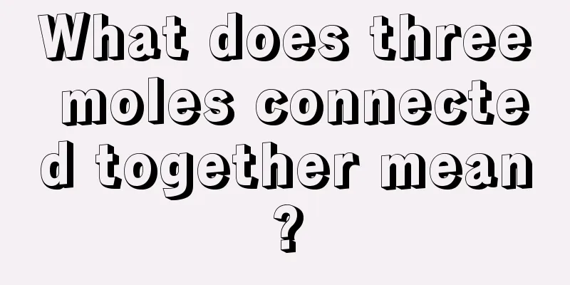What does three moles connected together mean?